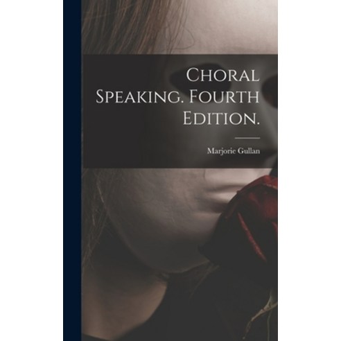 (영문도서) Choral Speaking. Fourth Edition. Hardcover, Hassell Street Press, English, 9781013862397