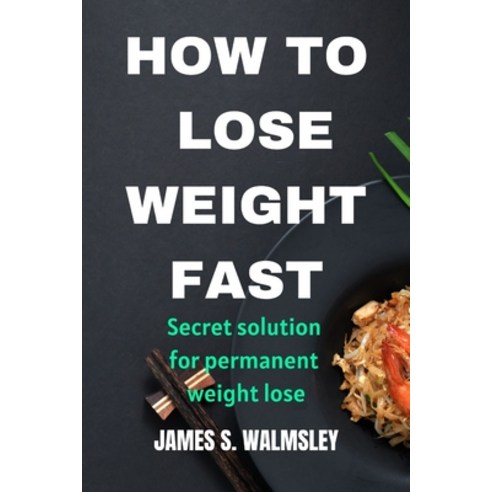 (영문도서) How to Lose Weight Fast: Secret solution for permanent weight lose Paperback, Independently Published, English, 9798366838856