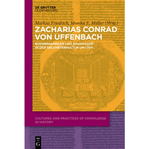 Zacharias Conrad Von Uffenbach: Büchersammler Und Polyhistor in Der Gelehrtenkultur Um 1700 Hardcover, Walter de Gruyter