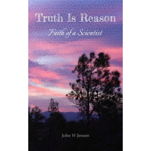(영문도서) Truth Is Reason: Faith of a Scientist Paperback, Independently ...
