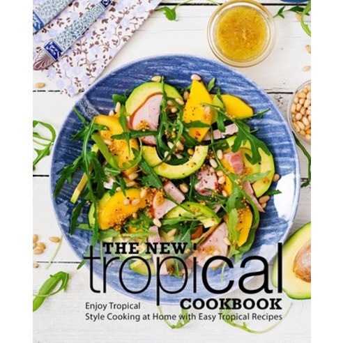 (영문도서) The New Tropical Cookbook: Enjoy Tropical Cooking at Home with Easy Caribbean Recipes Paperback, Createspace Independent Pub..., English, 9781718730014