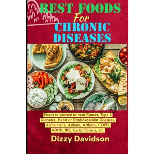 (영문도서) Best Foods For Chronic Diseases: Foods To Prevent or Treat Cancer Type 2 Diabetes Heart or ... Paperback, Independently Published, English, 9798424279010