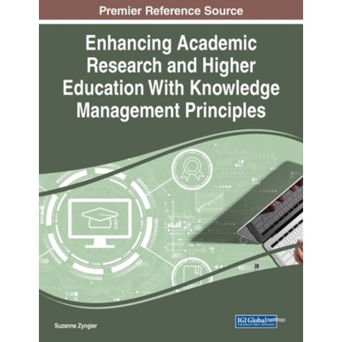 Enhancing Academic Research and Higher Education With Knowledge Management Principles Paperback, Information Science Reference, English, 9781799883227