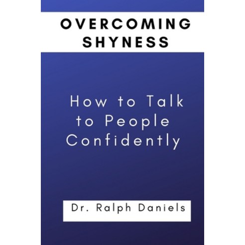 (영문도서) Overcoming Shyness: How to talk to People confidently Paperback, Independently Published, English, 9798759598985
