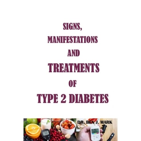 (영문도서) Signs Manifestations and Treatments of Type 2 Diabetes: Type 2 Diabetes: Signs Symptoms Tr... Paperback, Independently Published, English, 9798549092228