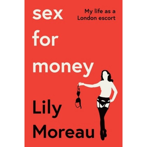 (영문도서) Sex For Money: My life as a London escort Paperback, Lily Moreau, English, 9781399952736