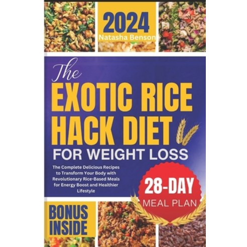 (영문도서) The Exotic Rice Hack Diet for Weight loss: The Complete Delicious Recipes to Transform Your B... Paperback, Independently Published, English, 9798878995894