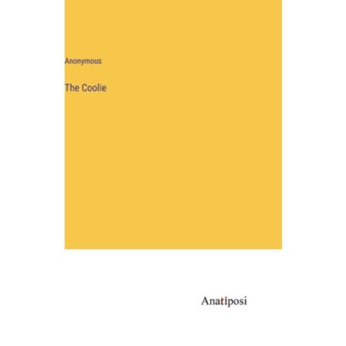 (영문도서) The Coolie Hardcover, Anatiposi Verlag, English, 9783382107437