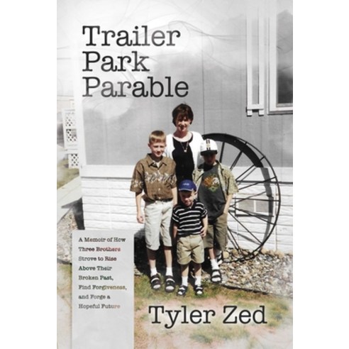 (영문도서) Trailer Park Parable: A Memoir of How Three Brothers Strove to Rise Above Their Broken Past ... Paperback, Post Hill Press, English, 9798888451922