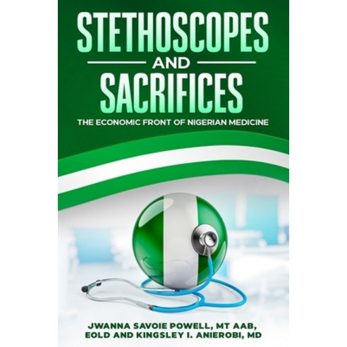 (영문도서) Stethoscopes and Sacrifices: The Economic Front of Nigerian Medicine Paperback, Ebookit.com, English, 9781456644802