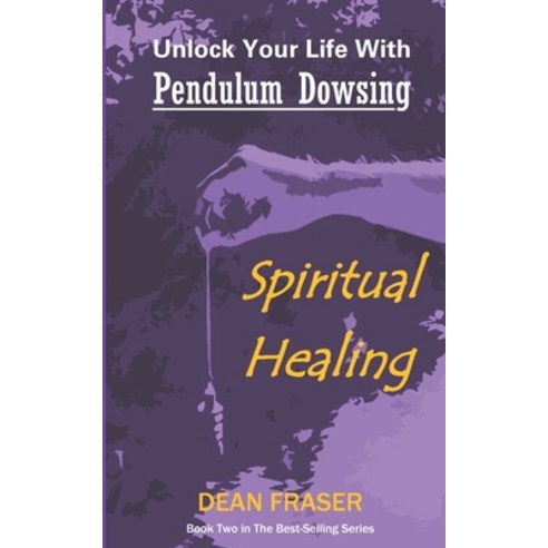 Unlock Your Life With Pendulum Dowsing: Spiritual Healing Paperback, Independently Published, English, 9781797098845