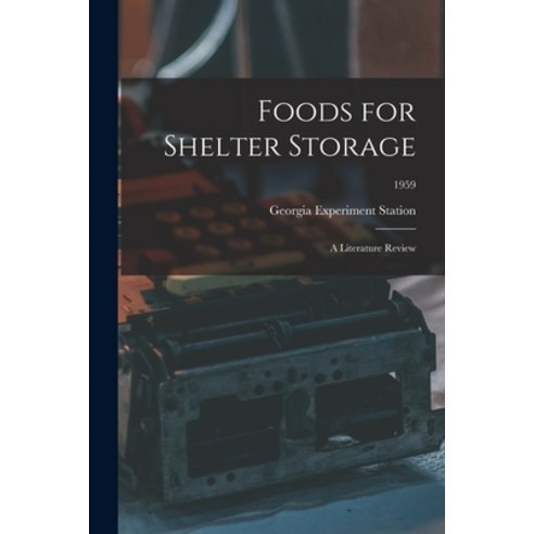 (영문도서) Foods for Shelter Storage: a Literature Review; 1959 Paperback, Hassell Street Press, English, 9781014987297