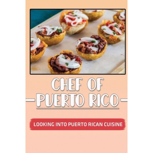 (영문도서) Chef Of Puerto Rico: Looking Into Puerto Rican Cuisine: Simple Cooking Recipes Paperback, Independently Published, English, 9798462452444