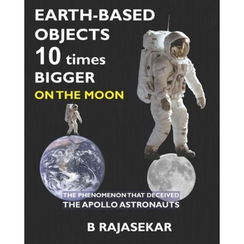 Earth-based Objects 10 times Bigger on the Moon: The Phenomenon that Deceived the Apollo Astronauts Paperback, Noveltronics, English, 9788193691762