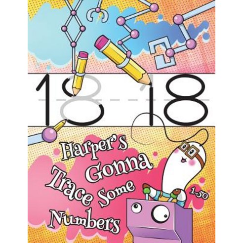 (영문도서) Harper''s Gonna Trace Some Numbers 1-50: Personalized Practice Writing Numbers Book with Child... Paperback, Createspace Independent Pub..., English, 9781722001346