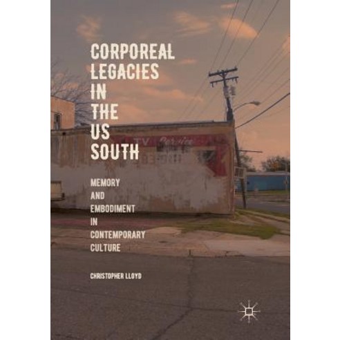 Corporeal Legacies in the Us South: Memory and Embodiment in Contemporary Culture Paperback, Palgrave MacMillan, English, 9783030071554