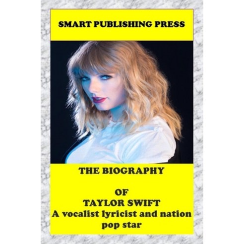 The Biography of Taylor Swift: A Vocalist Lyricist and Nation Popular Star Paperback, Independently Published, English, 9798744079192