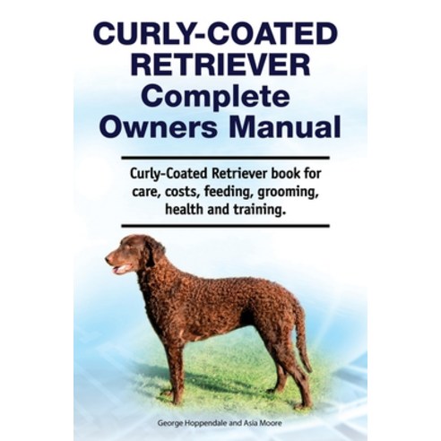 Curly-Coated Retriever Complete Owners Manual. Curly-Coated Retriever book for care costs feeding ... Paperback, Zoodoo Publishing