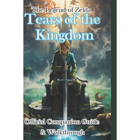 (영문도서) The Legend of Zelda: Tears of the Kingdom Official Companion Guide & Walkthrough Paperback, Independently Published, English, 9798865125914