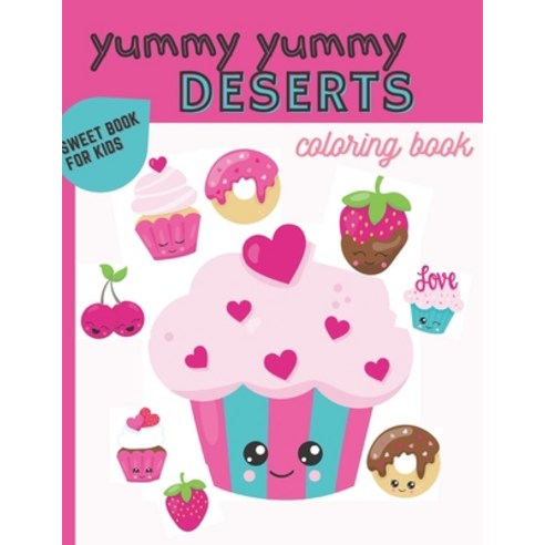 Yummy Yummy Deserts Coloring Book Sweet Book For Kids: Desserts Cupcakes Cookies Ice Creams Sweet Tr... Paperback, Independently Published, English, 9798594490178