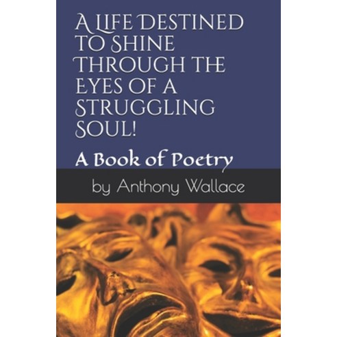 (영문도서) A Life Destined to Shine Through the Eyes of a Struggling Soul!: A Book of Poetry in Motion Paperback, Independently Published, English, 9781704117409