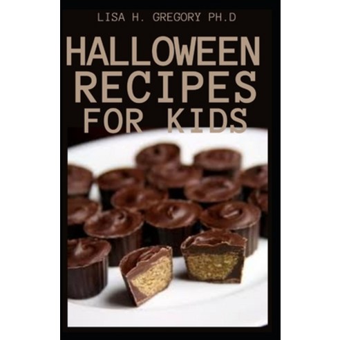 Halloween Recipes for Kids: Over 60 Recipes of Creepy Cuisine for Kids and Dummies Paperback, Independently Published, English, 9798742419068