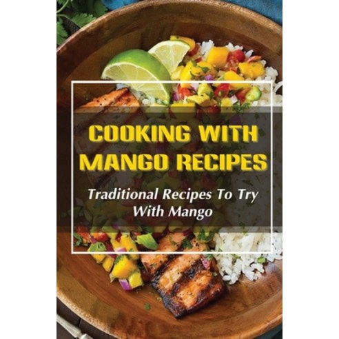 (영문도서) Cooking With Mango Recipes: Traditional Recipes To Try With Mango: Mango Cooking Recipes Book Paperback, Independently Published, English, 9798476030676