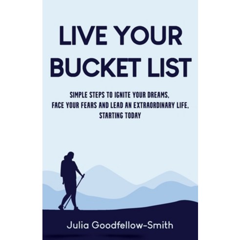 (영문도서) Live Your Bucket List: Simple Steps to Ignite Your Dreams Face Your Fears and Lead an Extrao... Paperback, Julia Goodfellow-Smith, English, 9780859560740