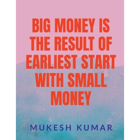 (영문도서) Big Money Is the Result of the Earliest Start with Small Money Paperback, Notion Press, English, 9798889594437