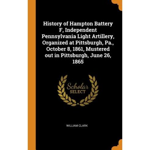 (영문도서) History of Hampton Battery F Independent Pennsylvania Light Artillery Organized at Pittsbur... Hardcover, Franklin Classics, English, 9780342629787