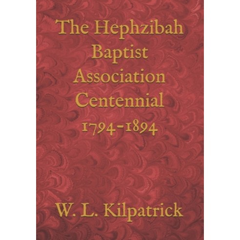 The Hephzibah Baptist Association Centennial 1794-1894 Paperback, Independently Published, English, 9798692338570