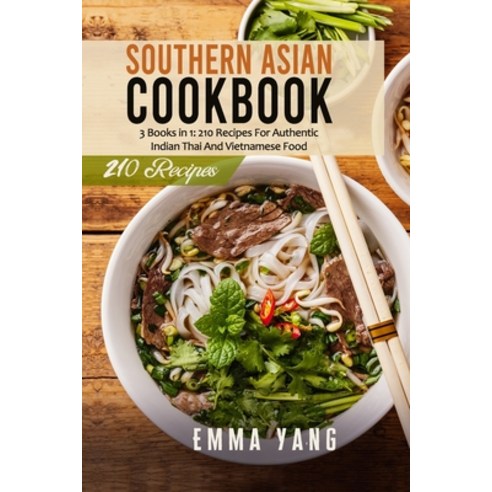 (영문도서) Southern Asian Cookbook: 3 Books in 1: 210 Recipes For Authentic Indian Thai And Vietnamese Food Paperback, Independently Published, English, 9798511276496