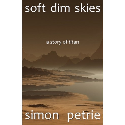 (영문도서) Soft Dim Skies: (a story of Titan) Paperback, Simon Petrie, English, 9780648383659
