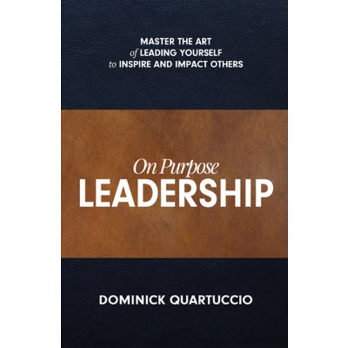 On Purpose Leadership: Master the Art of Leading Yourself to Inspire and Impact Others Paperback, Lifestyle Entrepreneurs Press