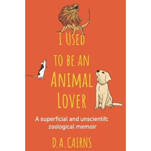(영문도서) I Used to be an Animal Lover: a superficial and unscientific zoological memoir Paperback, Independently Published, English, 9798771496474