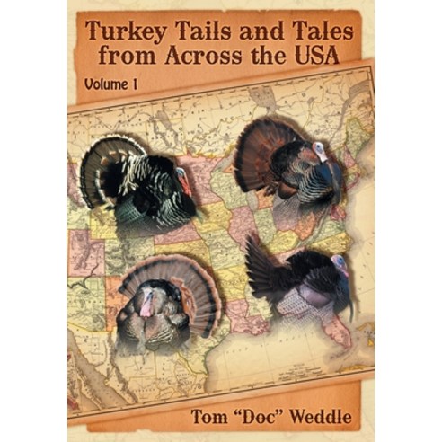 Turkey Tails and Tales from Across the USA: Volume 1 Hardcover, Doc Weddle