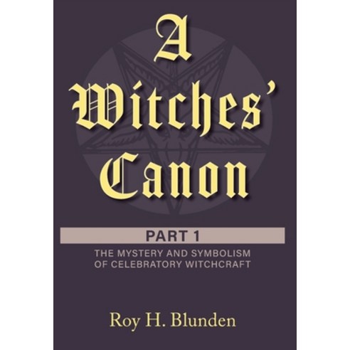(영문도서) A Witches'' Canon: Part 1. The Mystery and Symbolism of Celebratory Witchcraft Hardcover, FriesenPress, English, 9781525591914