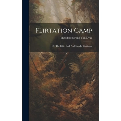 (영문도서) Flirtation Camp: Or The Rifle Rod And Gun In California Hardcover, Legare Street Press, English, 9781020964527