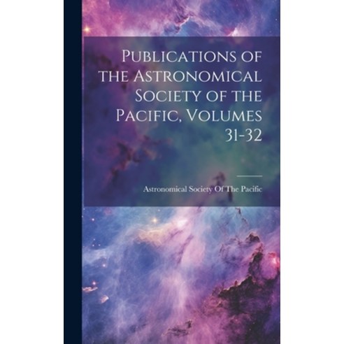 (영문도서) Publications of the Astronomical Society of the Pacific Volumes 31-32 Hardcover, Legare Street Press, English, 9781020395796
