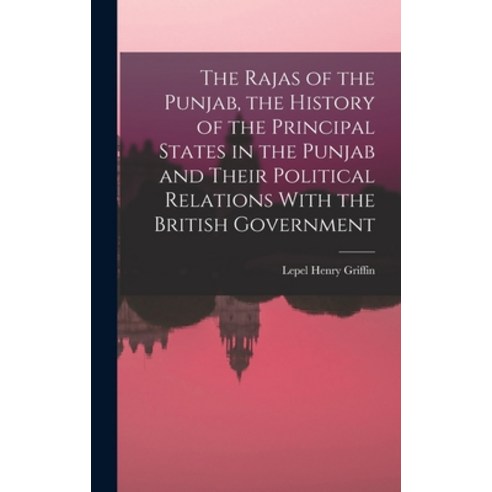 (영문도서) The Rajas of the Punjab the History of the Principal States in the Punjab and Their Politica... Hardcover, Legare Street Press, English, 9781015865563