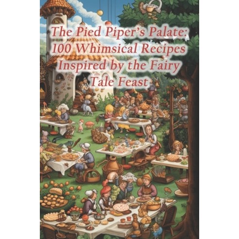 (영문도서) The Pied Piper''s Palate: 100 Whimsical Recipes Inspired by the Fairy Tale Feast Paperback, Independently Published, English, 9798874465193