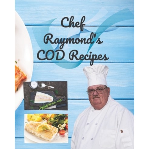 Chef Raymond''s Cod Recipes: Chef Raymond''s Cod Recipes has over 175 recipes that will help you eat m... Paperback, Independently Published, English, 9798744614225