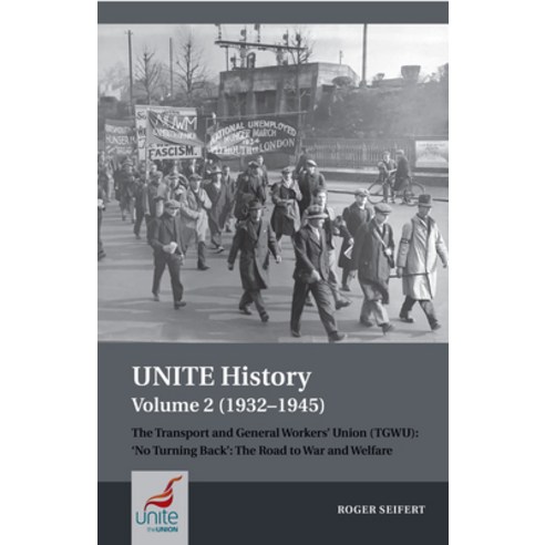 (영문도서) Unite History Volume 2 (1932-1945): The Transport and General Workers'' Union (Tgwu): ''no Turn... Paperback, Liverpool University Press, English, 9781802076981