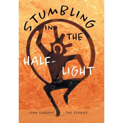 (영문도서) Stumbling in the Half-Light: John Sargent - The Stories Hardcover, FriesenPress, English, 9781525516665