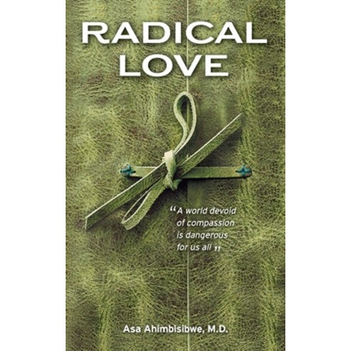 Radical Love: A World Devoid of Compassion is Dangerous For Us All Paperback, FriesenPress