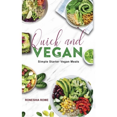 Quick and Vegan: Simple Starter Vegan Meals Hardcover, Lulu.com, English, 9781667163529