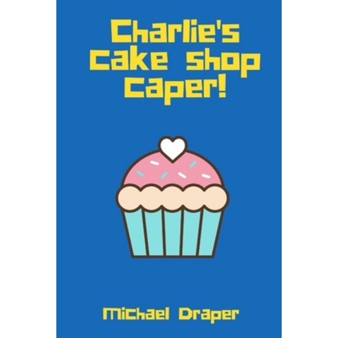 (영문도서) Charlie''s Cake Shop Caper! Paperback, Tablo Pty Ltd, English, 9781649697486