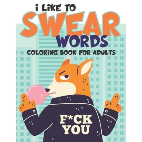 I Like to Swear Words: Coloring Book for Adults Relaxing Antistress Put ...
