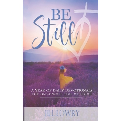 Be Still: A Year of Daily Devotionals for One-on-One Time with God Paperback, Jill Lowry, English, 9780578795966