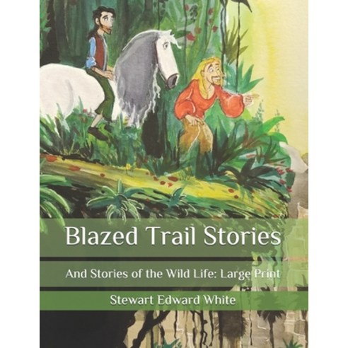 Blazed Trail Stories: And Stories of the Wild Life: Large Print Paperback, Independently Published, English, 9798581324332